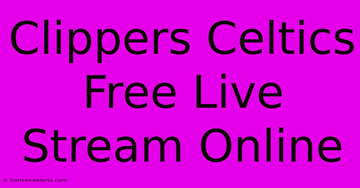 Clippers Celtics Free Live Stream Online