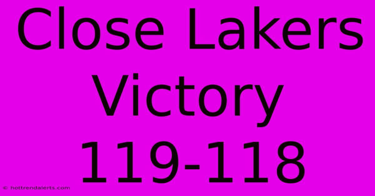 Close Lakers Victory 119-118