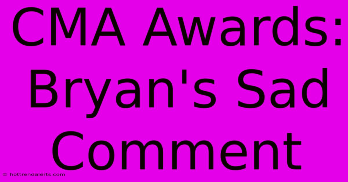 CMA Awards: Bryan's Sad Comment