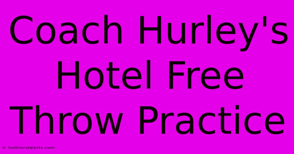 Coach Hurley's Hotel Free Throw Practice