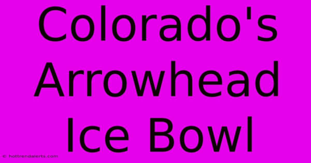 Colorado's Arrowhead Ice Bowl