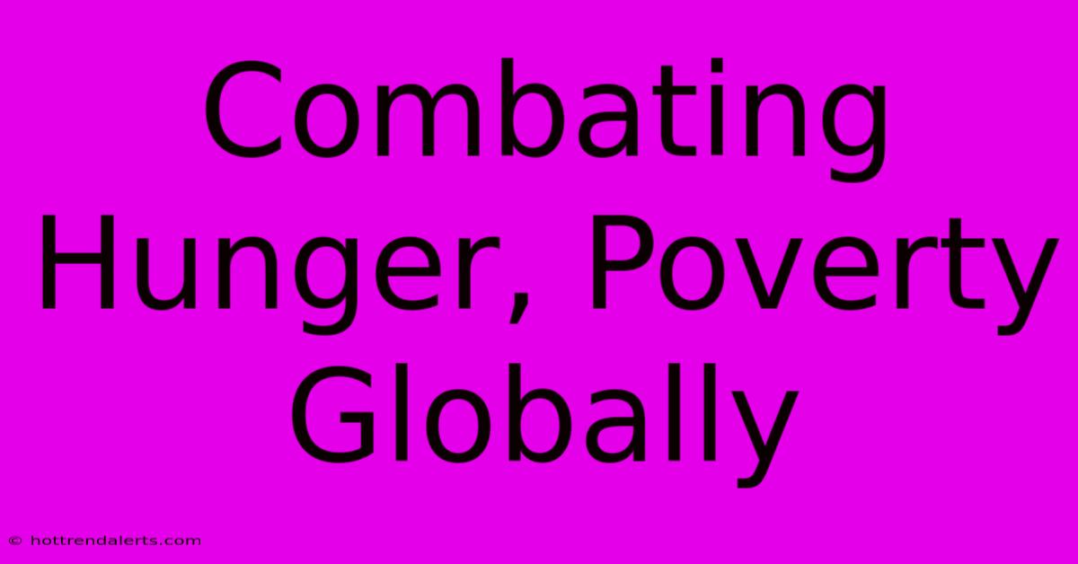 Combating Hunger, Poverty Globally