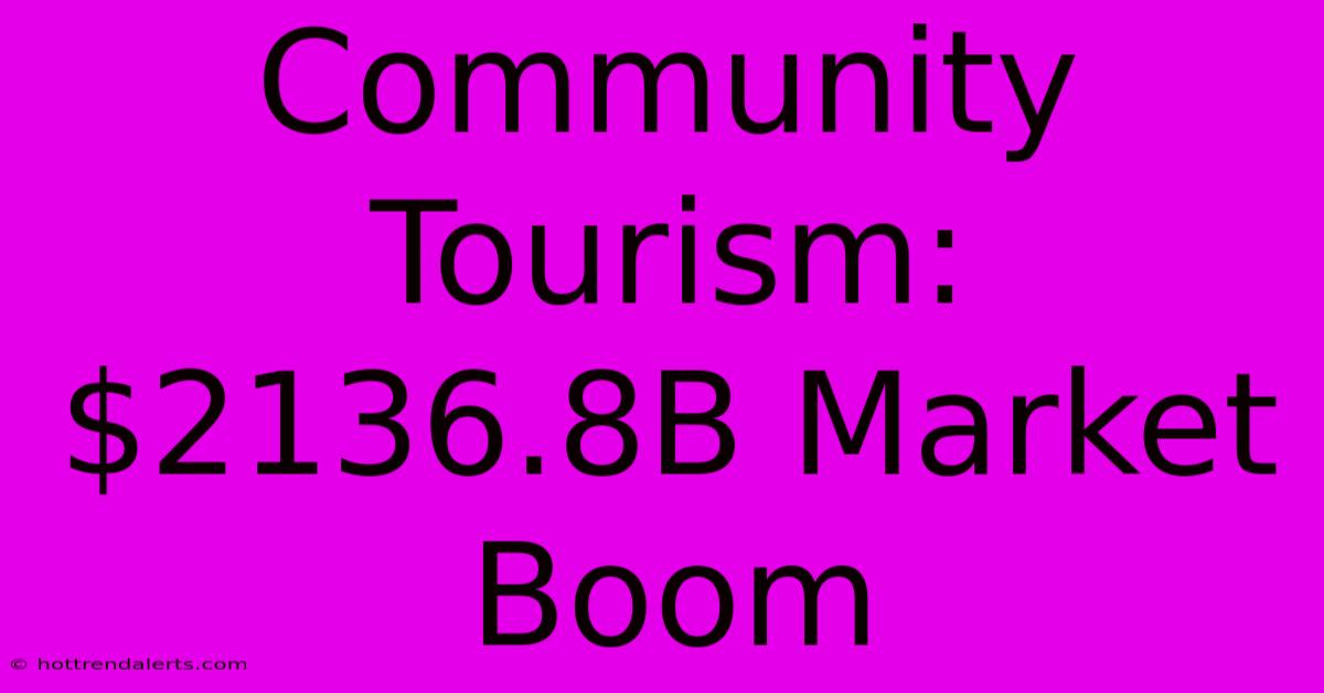 Community Tourism: $2136.8B Market Boom