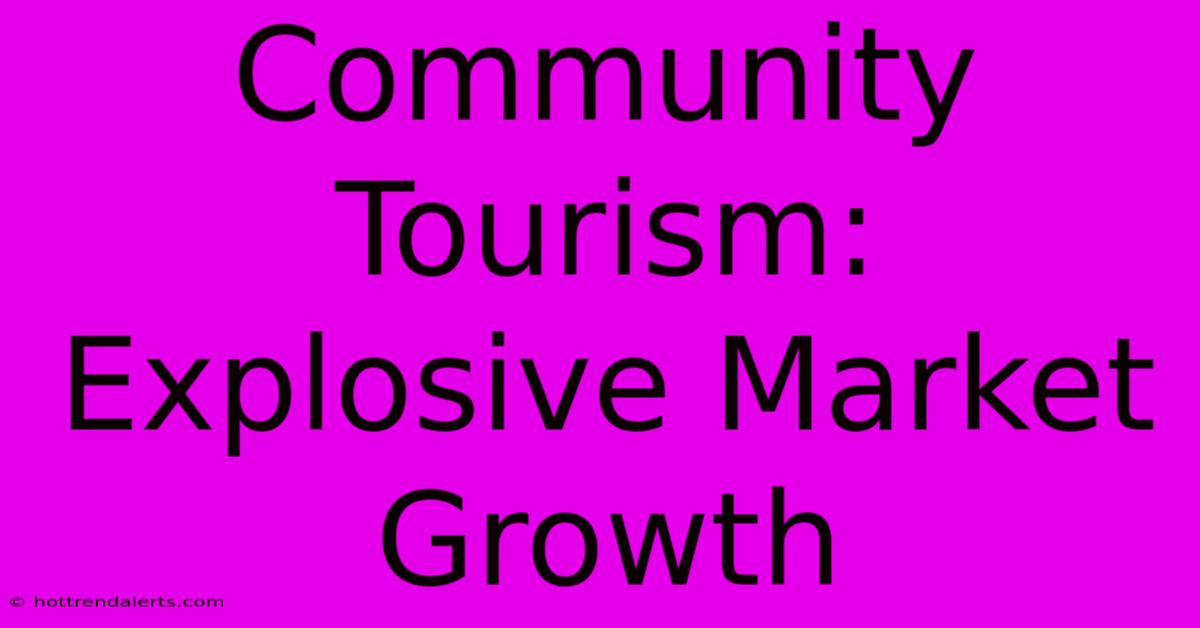 Community Tourism: Explosive Market Growth