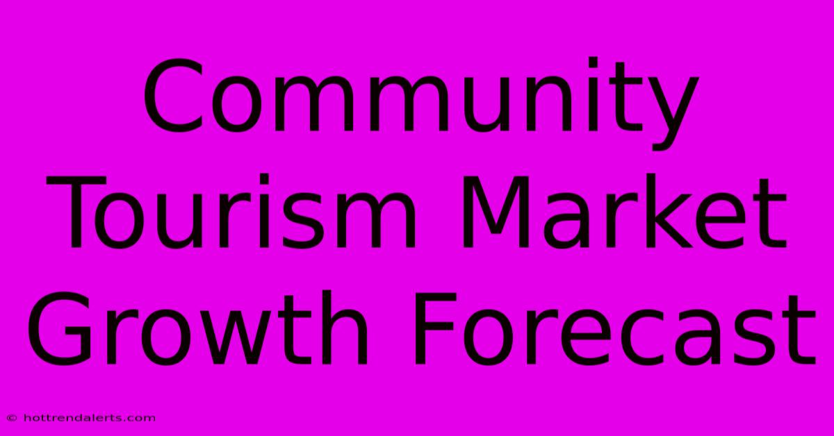 Community Tourism Market Growth Forecast