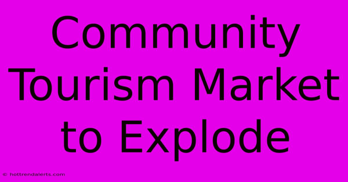 Community Tourism Market To Explode