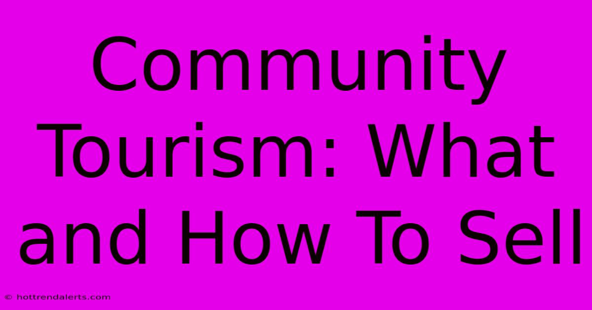 Community Tourism: What And How To Sell