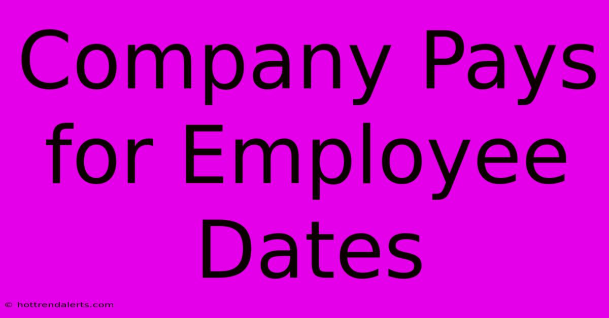 Company Pays For Employee Dates