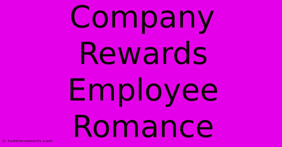 Company Rewards Employee Romance