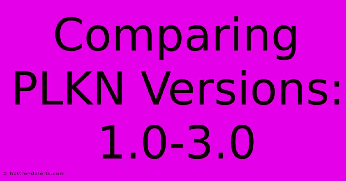 Comparing PLKN Versions: 1.0-3.0