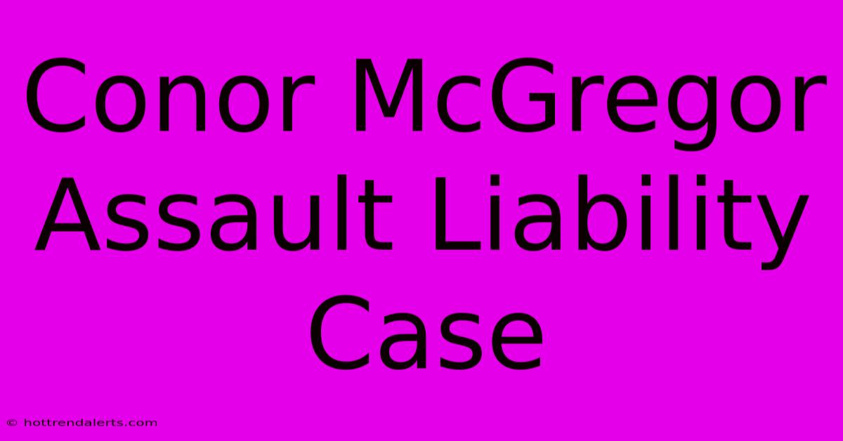 Conor McGregor Assault Liability Case