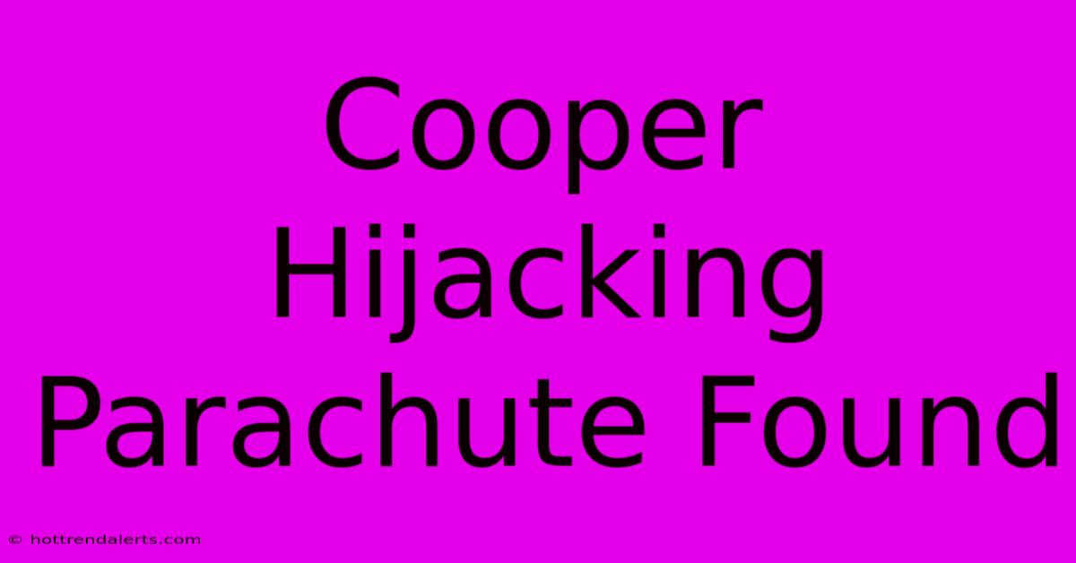 Cooper Hijacking Parachute Found