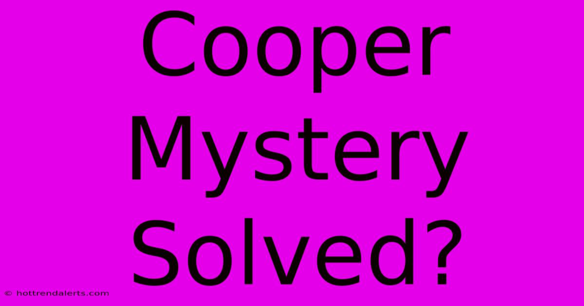 Cooper Mystery Solved?