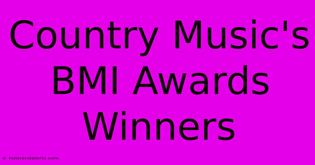 Country Music's BMI Awards Winners