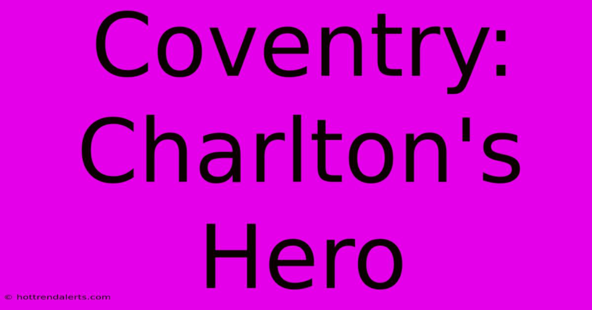 Coventry: Charlton's Hero