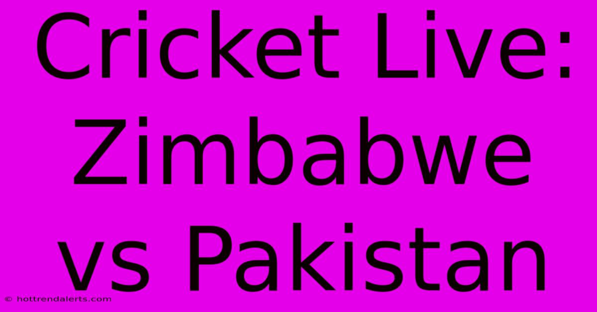 Cricket Live: Zimbabwe Vs Pakistan