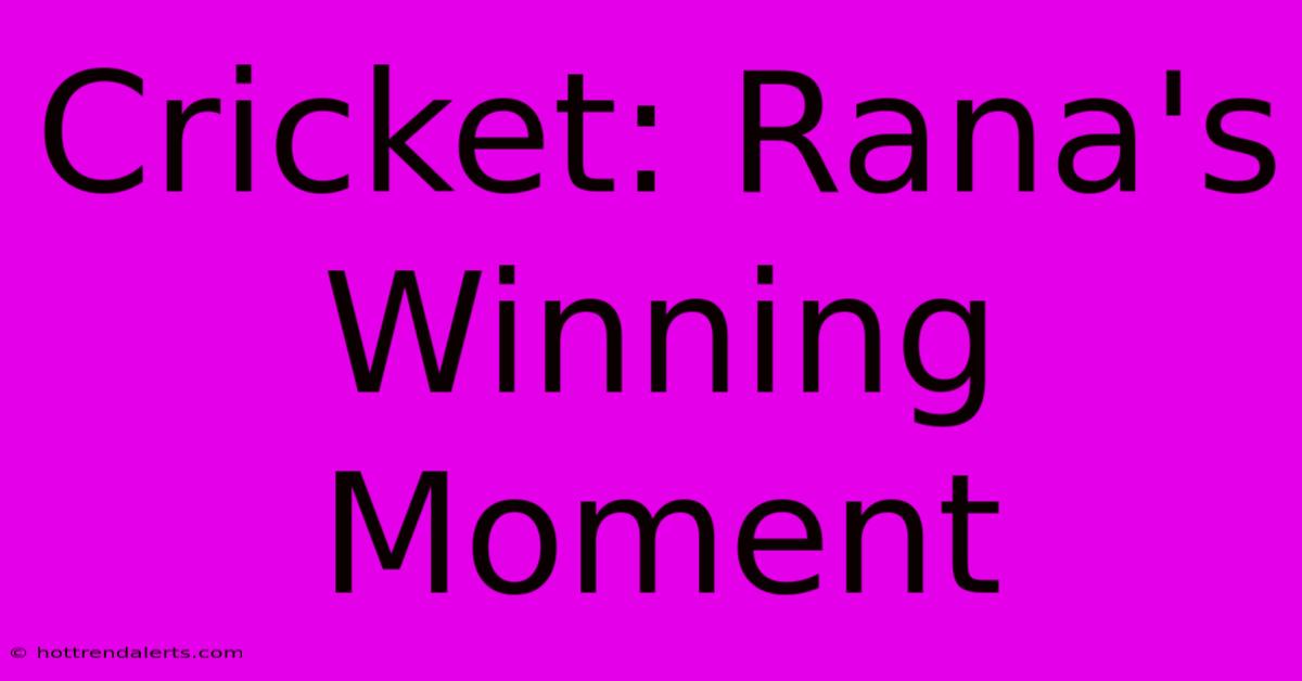 Cricket: Rana's Winning Moment