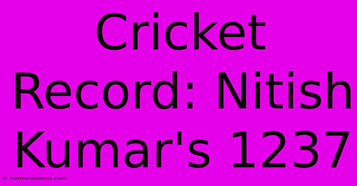 Cricket Record: Nitish Kumar's 1237