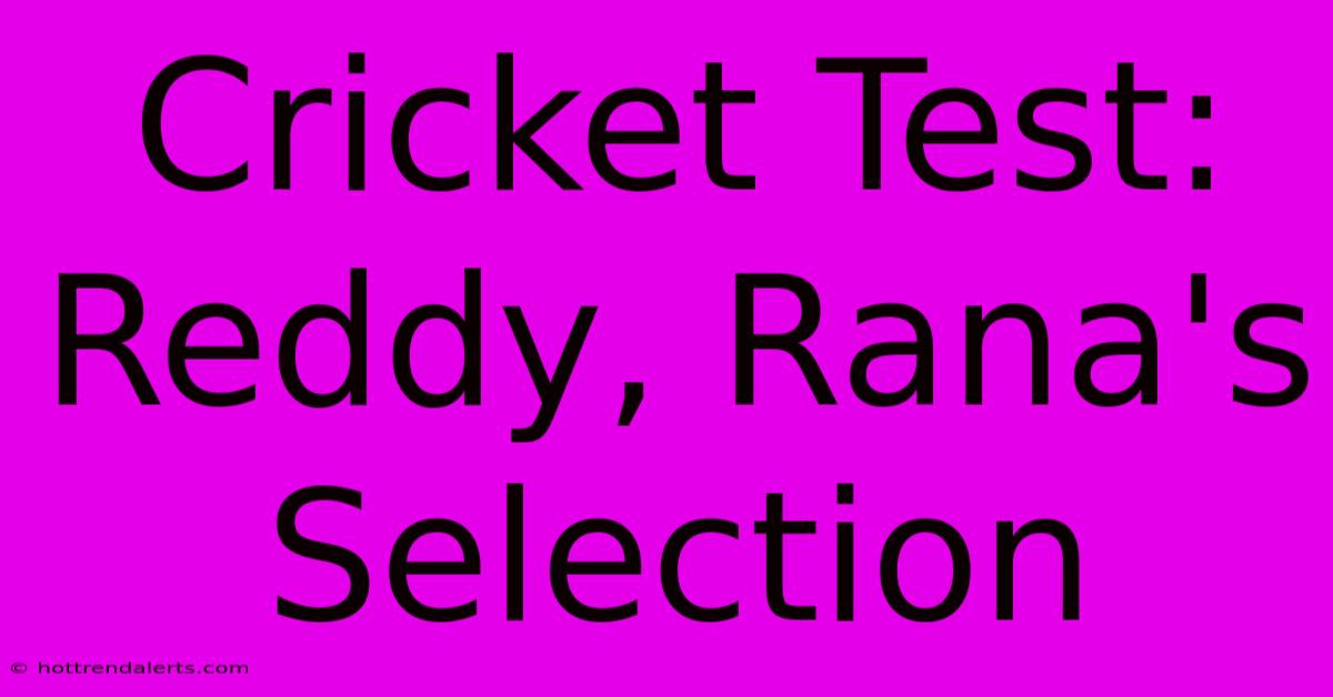 Cricket Test: Reddy, Rana's Selection