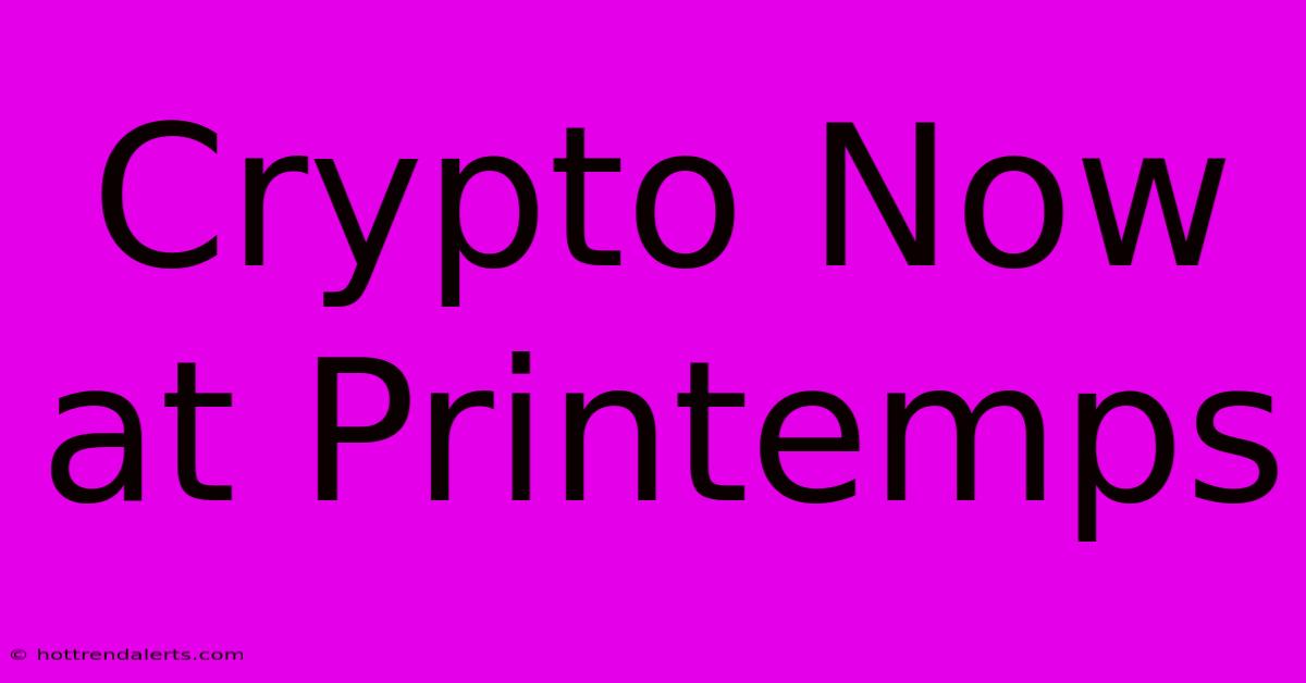 Crypto Now At Printemps