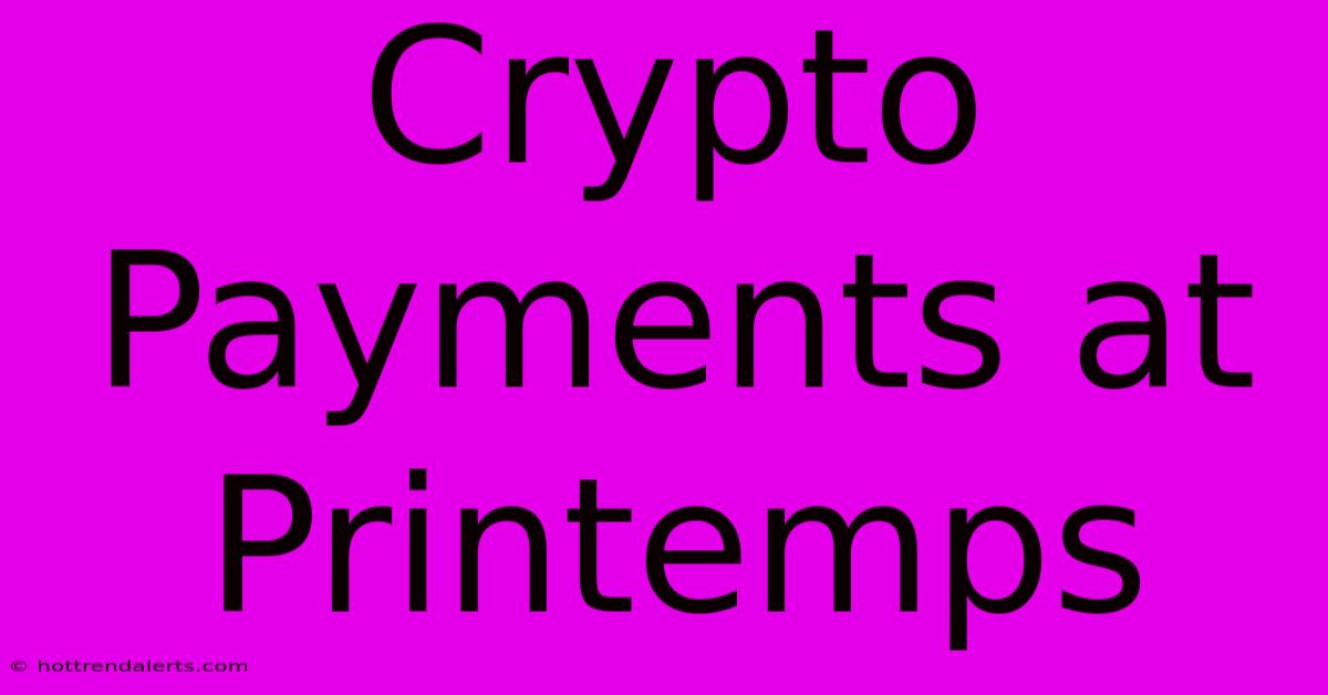 Crypto Payments At Printemps