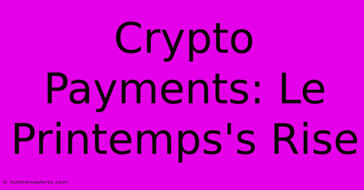 Crypto Payments: Le Printemps's Rise