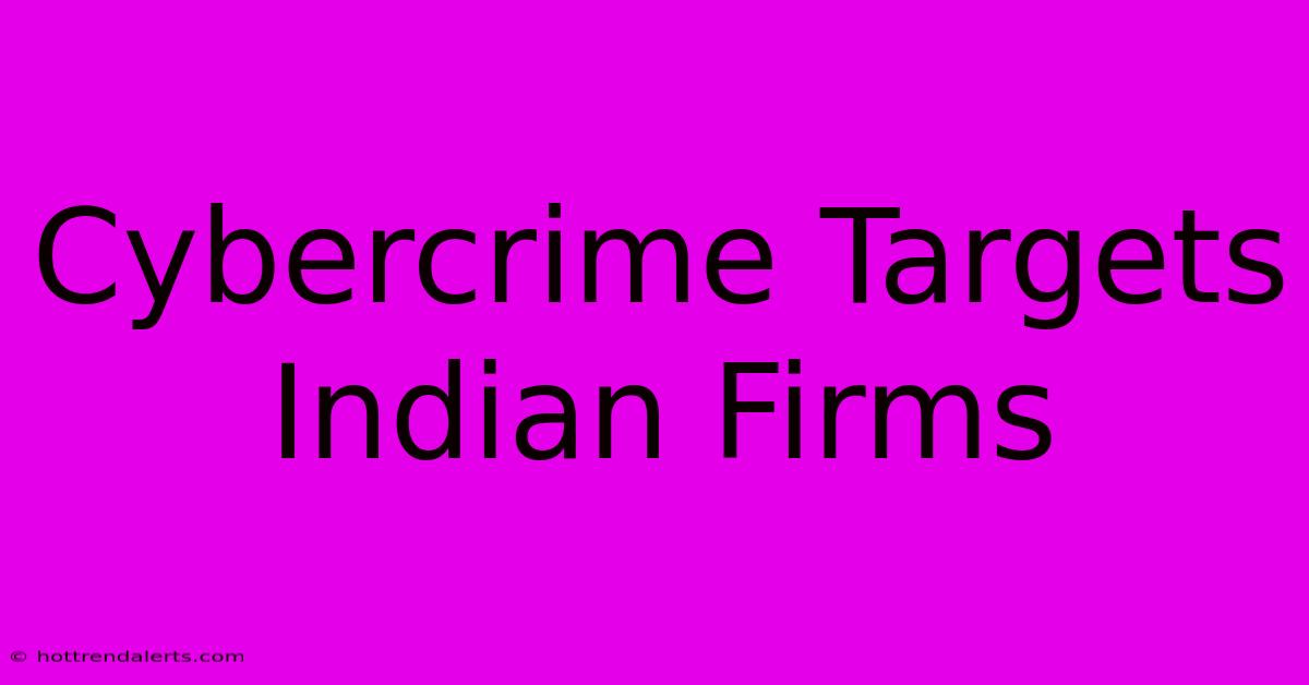 Cybercrime Targets Indian Firms