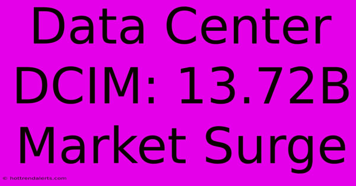 Data Center DCIM: 13.72B Market Surge