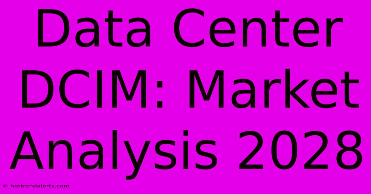 Data Center DCIM: Market Analysis 2028