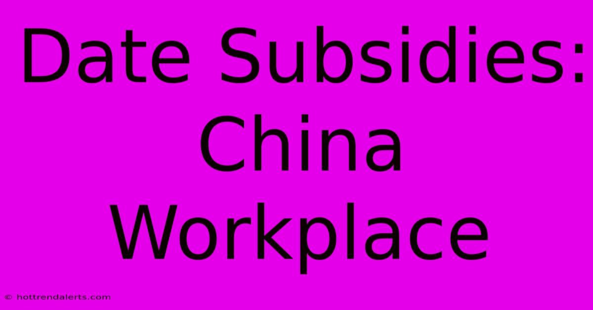 Date Subsidies: China Workplace