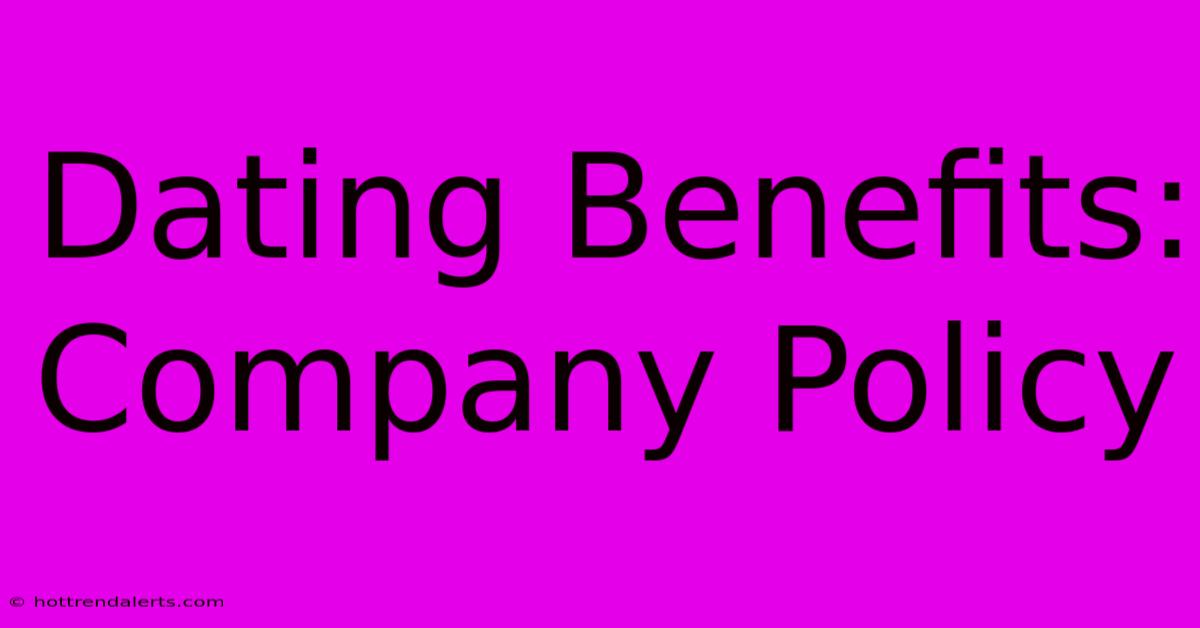 Dating Benefits: Company Policy