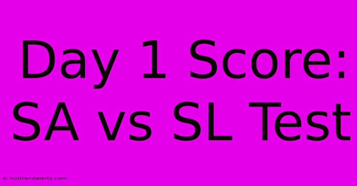 Day 1 Score: SA Vs SL Test