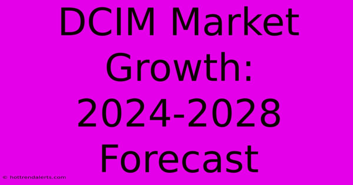 DCIM Market Growth: 2024-2028 Forecast