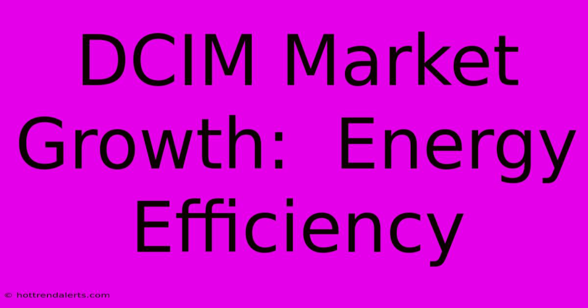 DCIM Market Growth:  Energy Efficiency