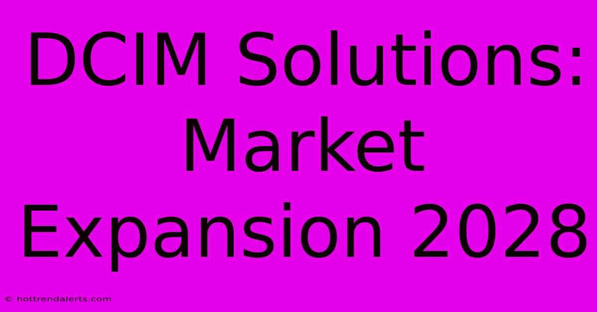 DCIM Solutions: Market Expansion 2028