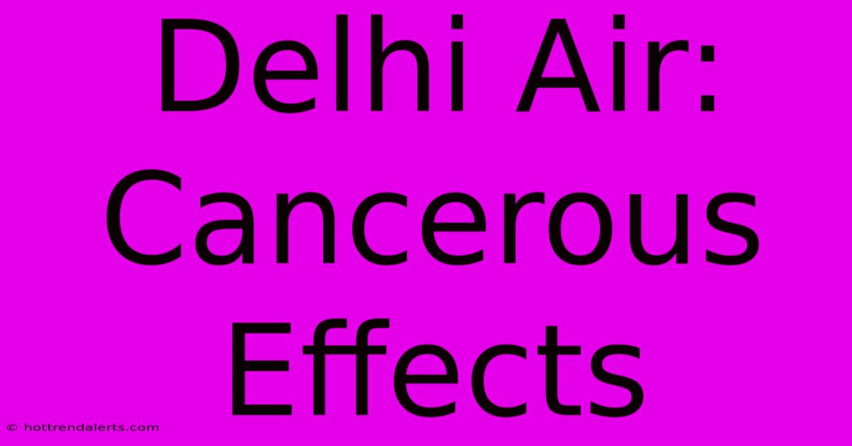 Delhi Air: Cancerous Effects