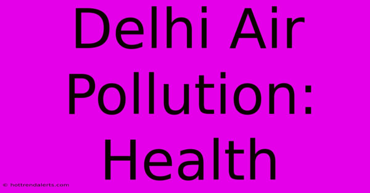 Delhi Air Pollution: Health