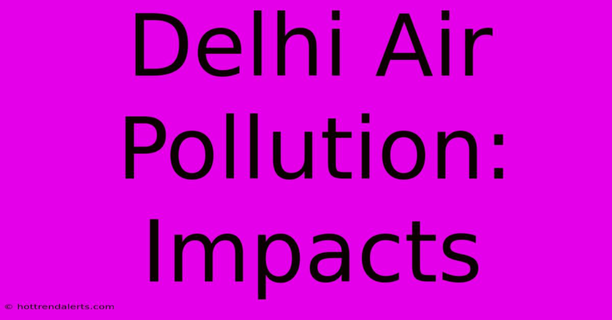 Delhi Air Pollution: Impacts