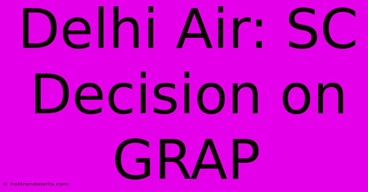 Delhi Air: SC Decision On GRAP