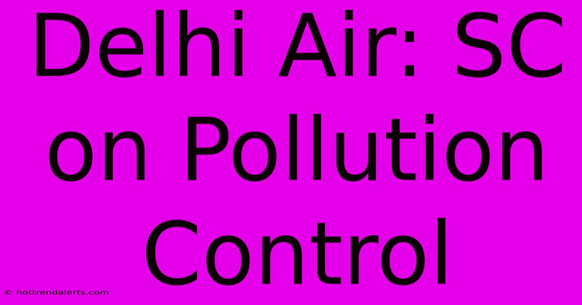 Delhi Air: SC On Pollution Control