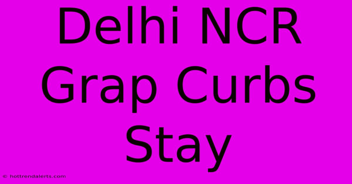 Delhi NCR Grap Curbs Stay