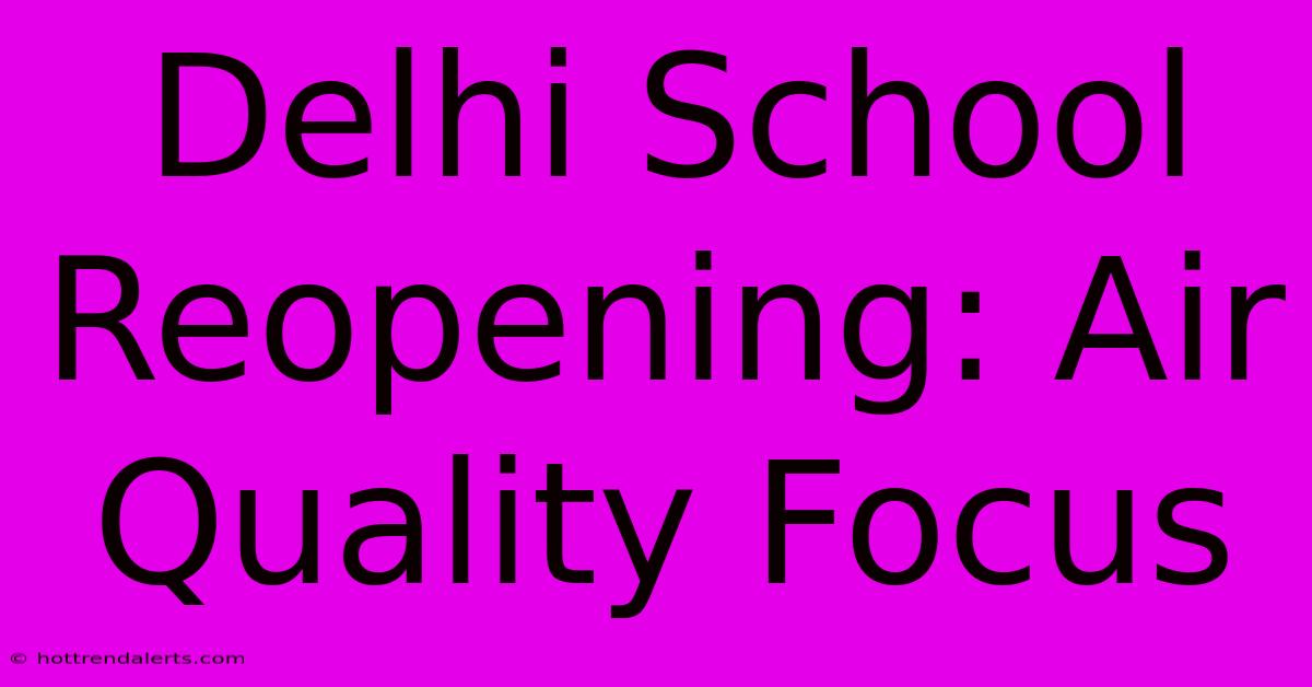 Delhi School Reopening: Air Quality Focus