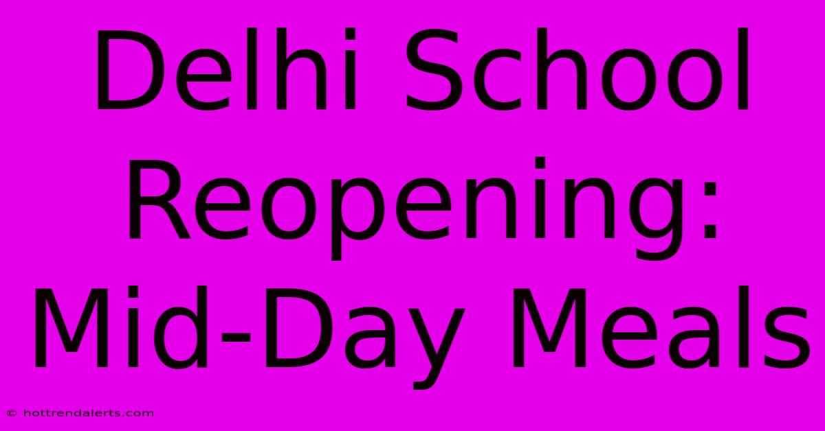 Delhi School Reopening: Mid-Day Meals