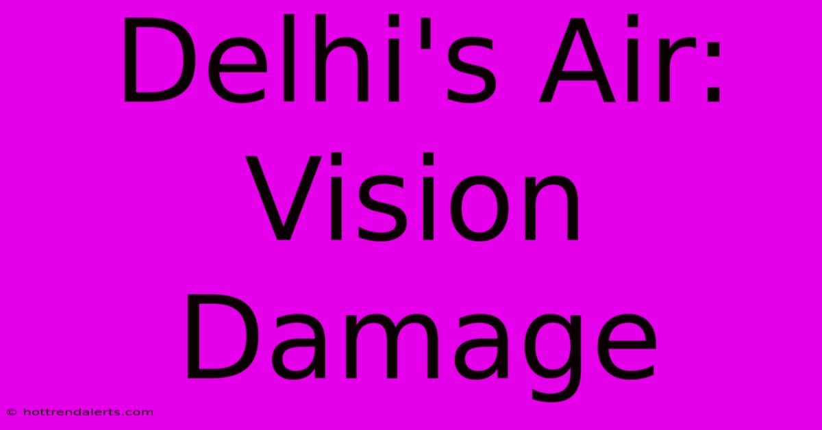 Delhi's Air: Vision Damage