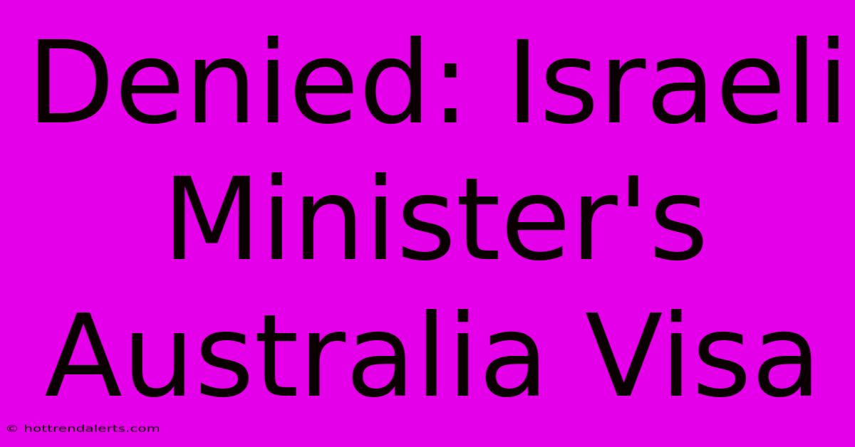 Denied: Israeli Minister's Australia Visa