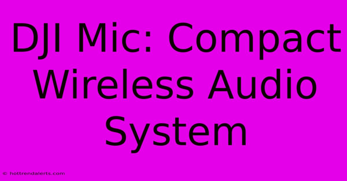 DJI Mic: Compact Wireless Audio System