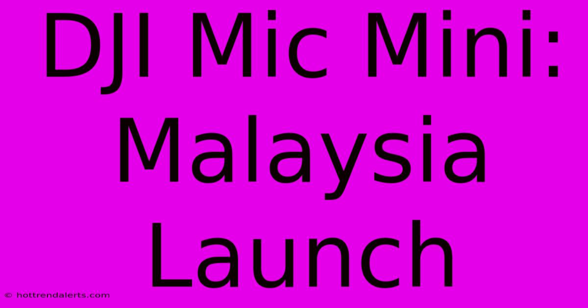 DJI Mic Mini: Malaysia Launch