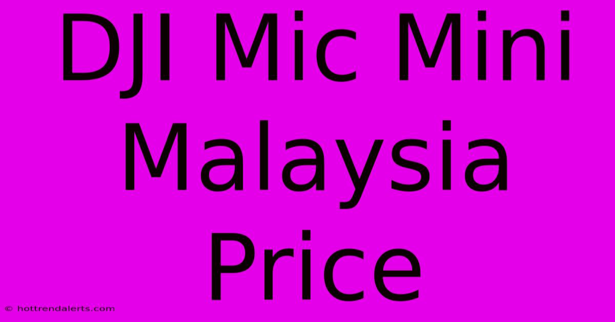 DJI Mic Mini Malaysia Price