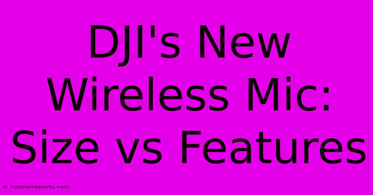 DJI's New Wireless Mic: Size Vs Features