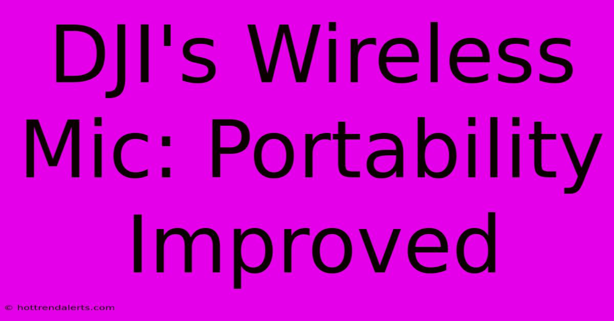 DJI's Wireless Mic: Portability Improved